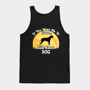 If You Want Me To Listen... Talk About Dog Funny illustration vintage Tank Top